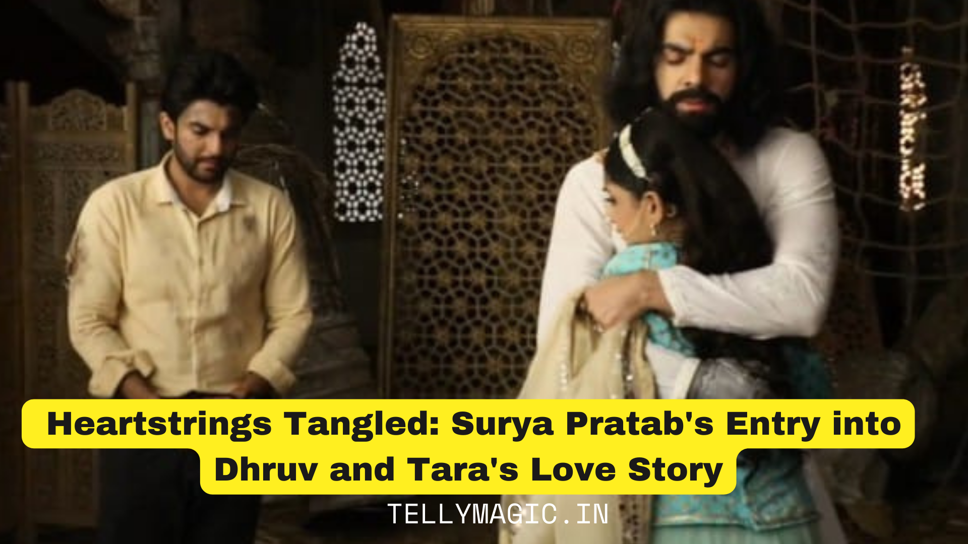 Heartstrings Tangled: Surya Pratab’s Entry into Dhruv and Tara’s Love Story