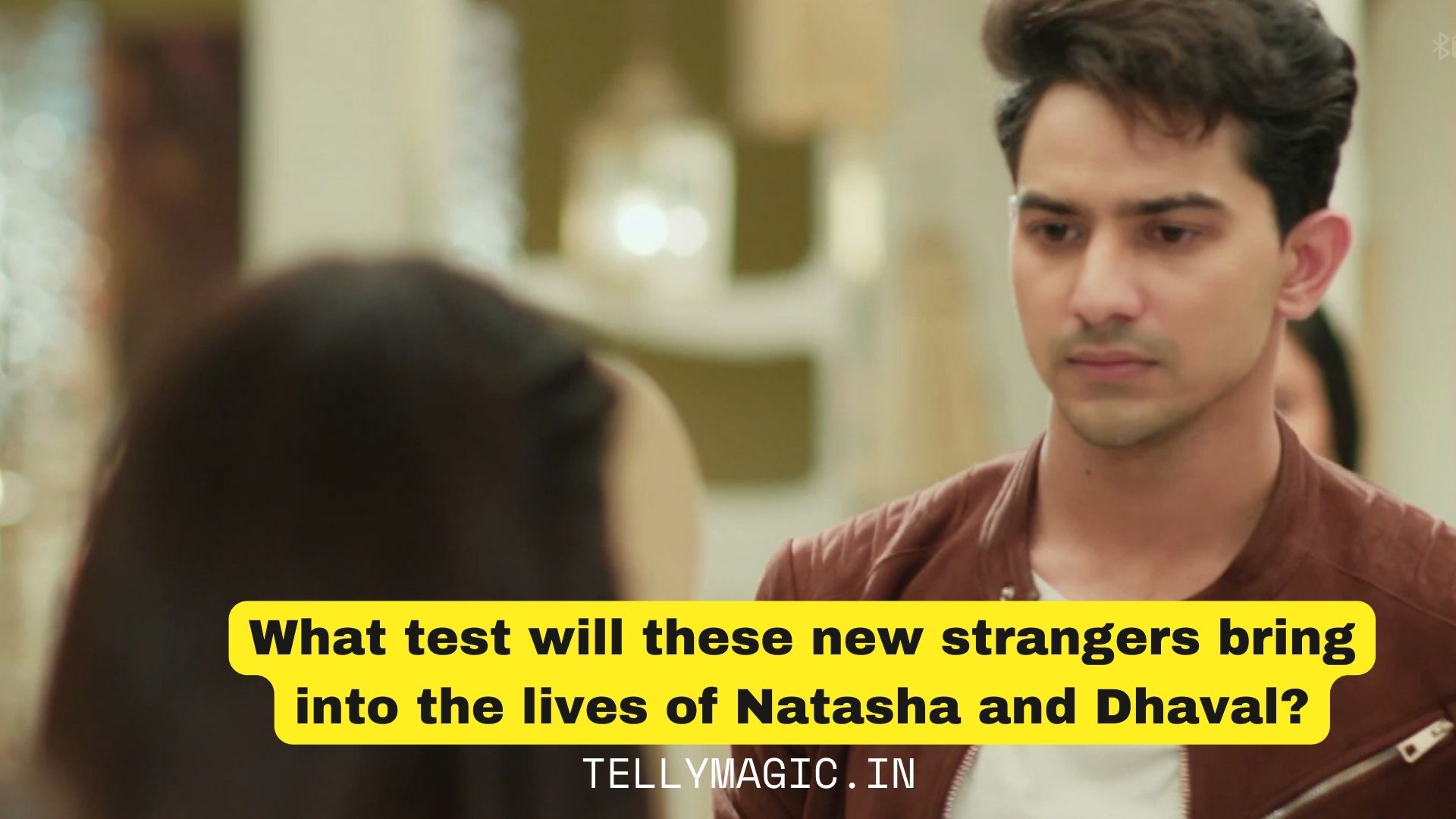 What test will these new strangers bring into the lives of Natasha and Dhawal ?