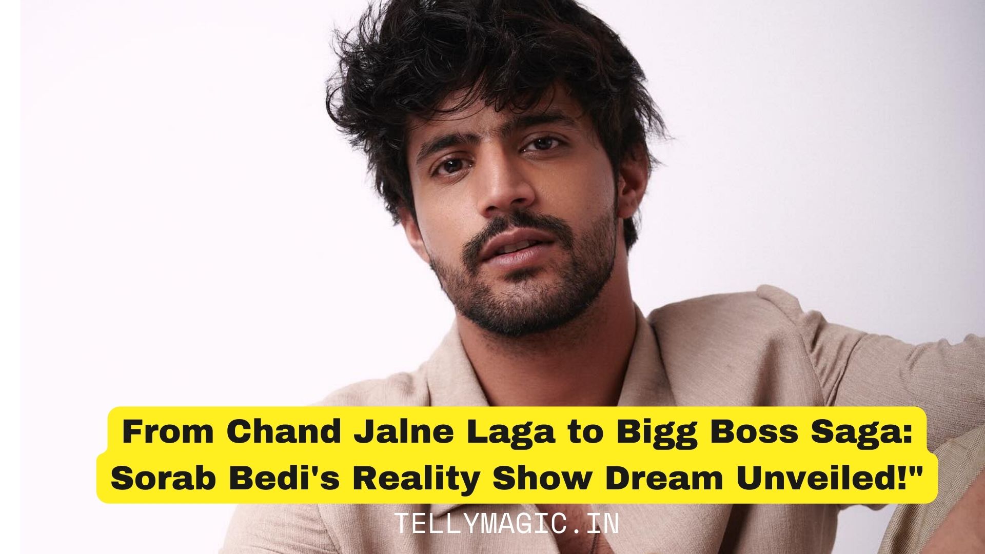 From Chand Jalne Laga to Bigg Boss Saga: Sorab Bedi’s Reality Show Dream Unveiled