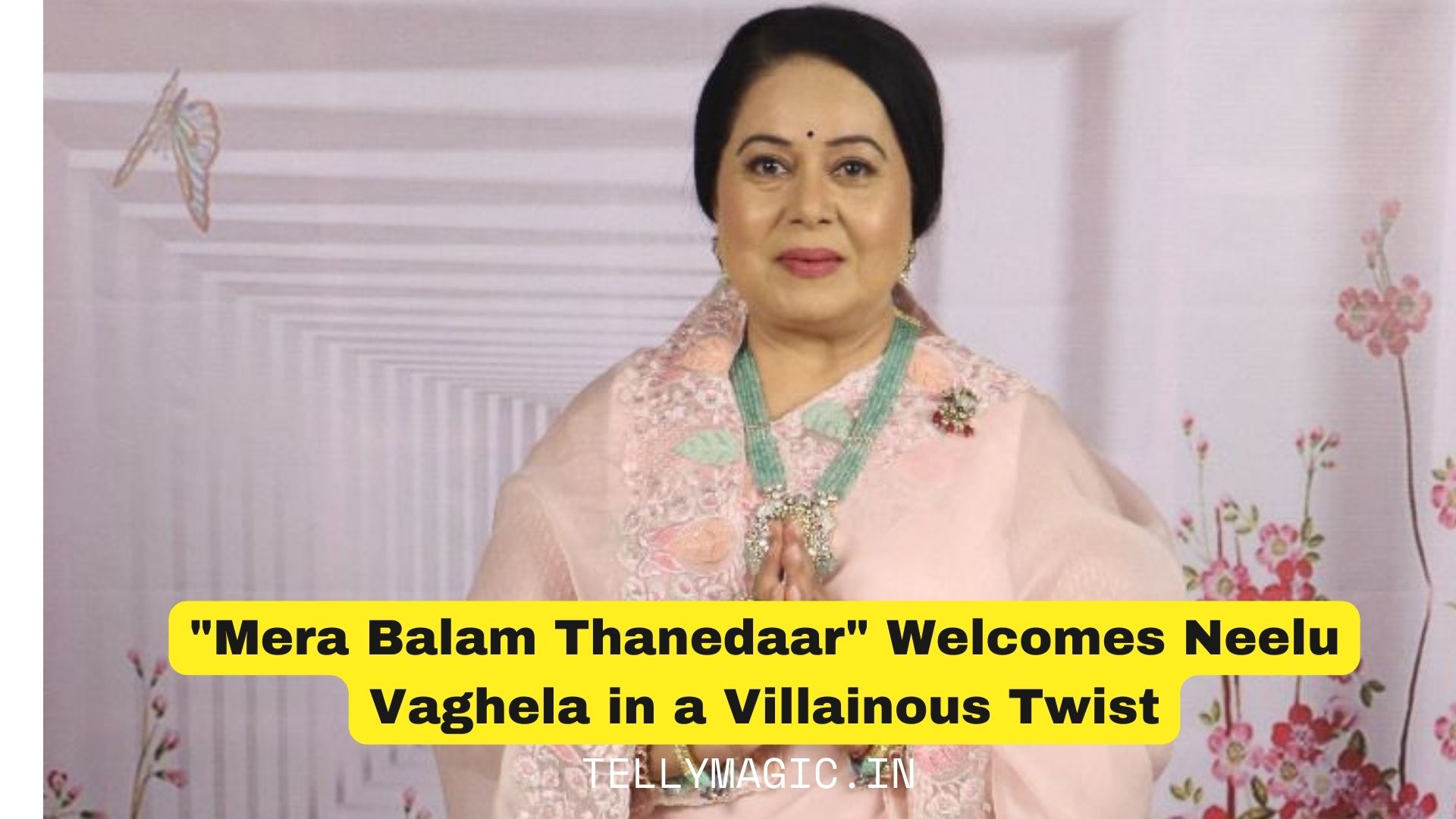 Mera Balam Thanedaar” Welcomes Neelu Vaghela in a Villainous Twist