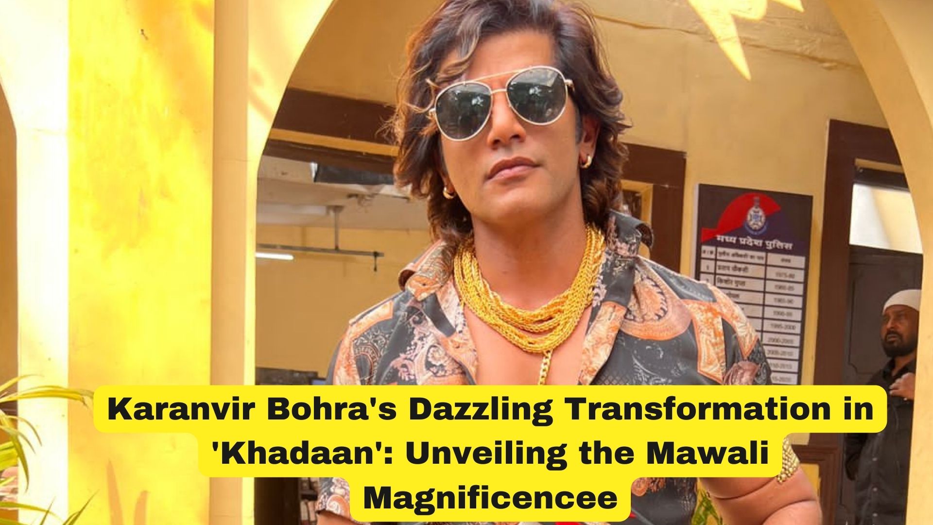 Karanvir Bohra’s Dazzling Transformation in ‘Khadaan’: Unveiling the Mawali Magnificence