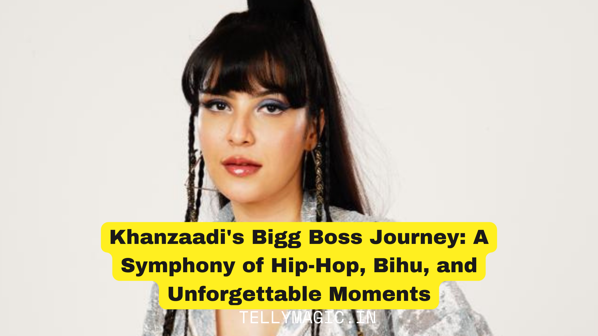 Khanzaadi Bigg Boss Journey: A Symphony of Hip-Hop, Bihu, and Unforgettable Moments