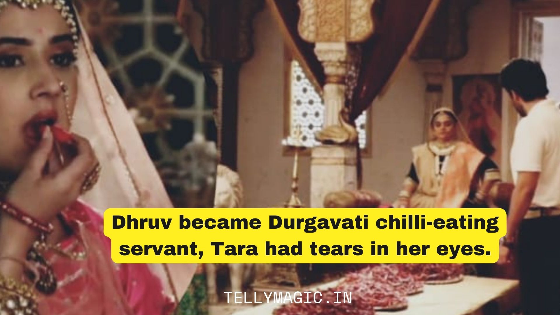 Dhruv became Durgavati chilli-eating servant, Tara had tears in her eyes.