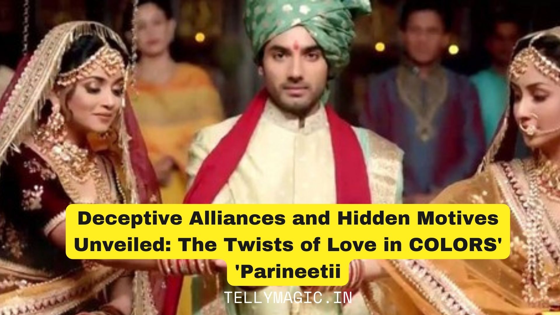 Deceptive Alliances and Hidden Motives Unveiled: The Twists of Love in COLORS' 'Parineetii