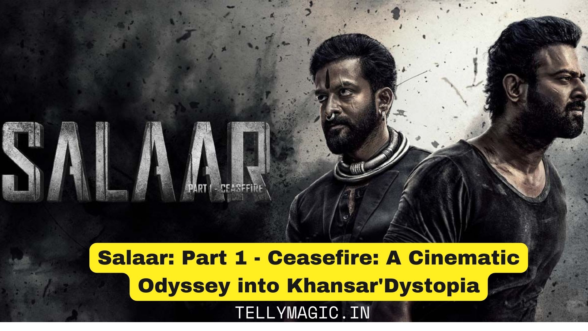Salaar: Part 1 – Ceasefire: A Cinematic Odyssey into Khansar’Dystopia