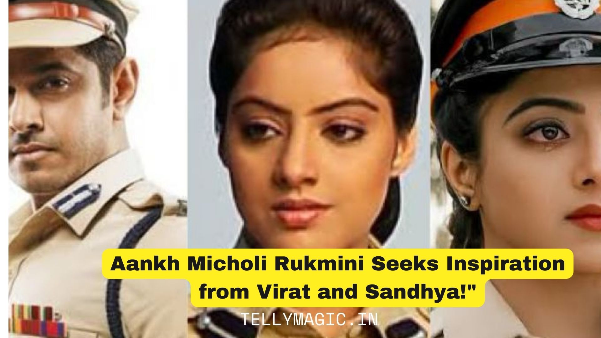 Aankh Micholi Rukmini Seeks Inspiration from Virat and Sandhya