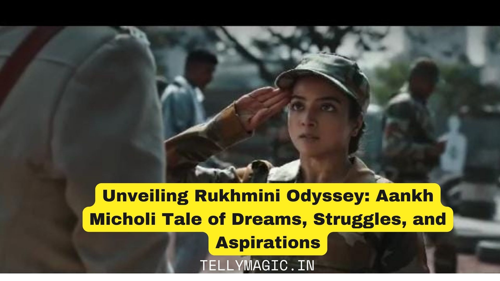 Unveiling Rukhmini Odyssey: Aankh Micholi Tale of Dreams, Struggles, and Aspirations