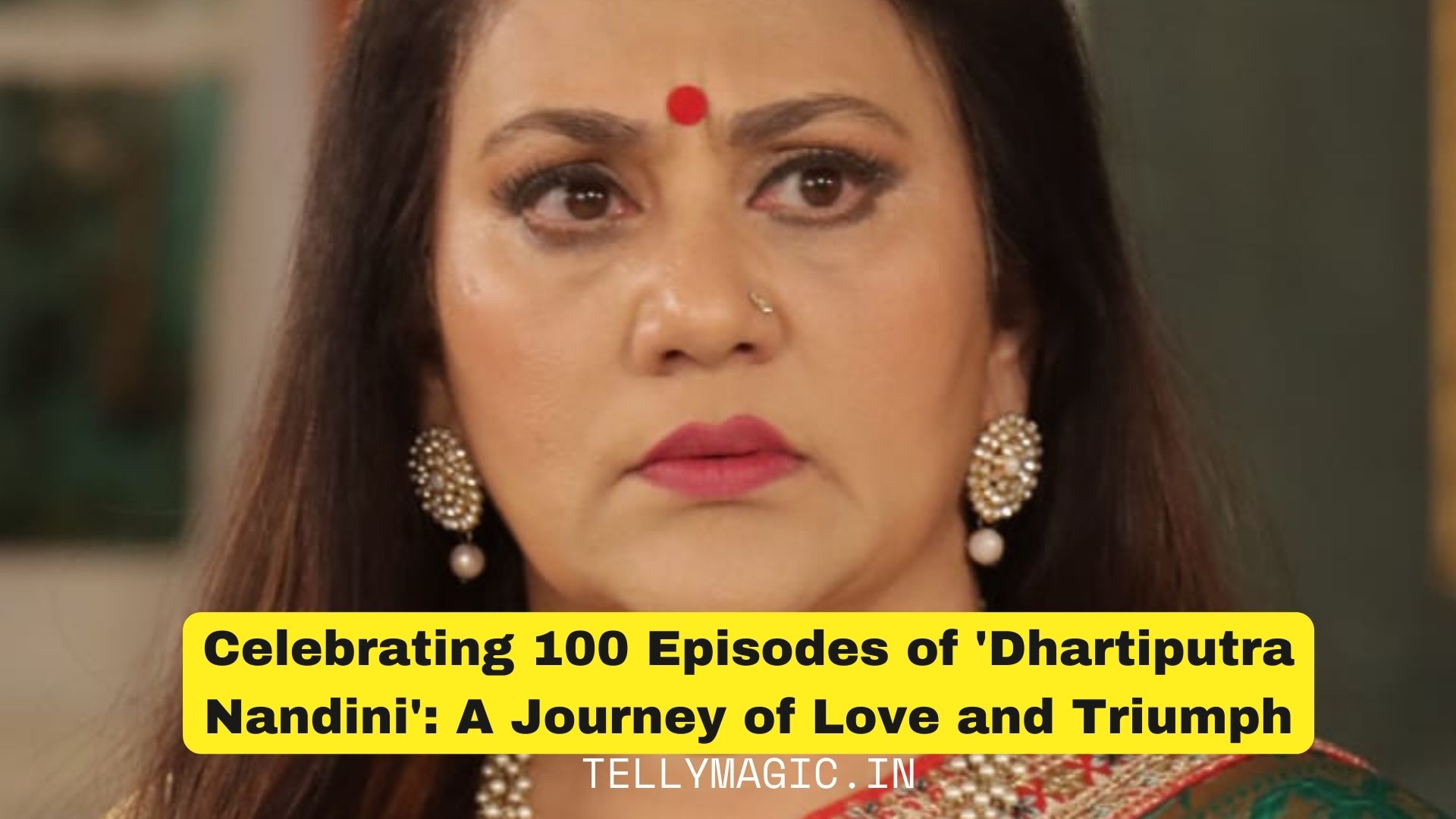 Celebrating 100 Episodes of ‘Dhartiputra Nandini’: A Journey of Love and Triumph