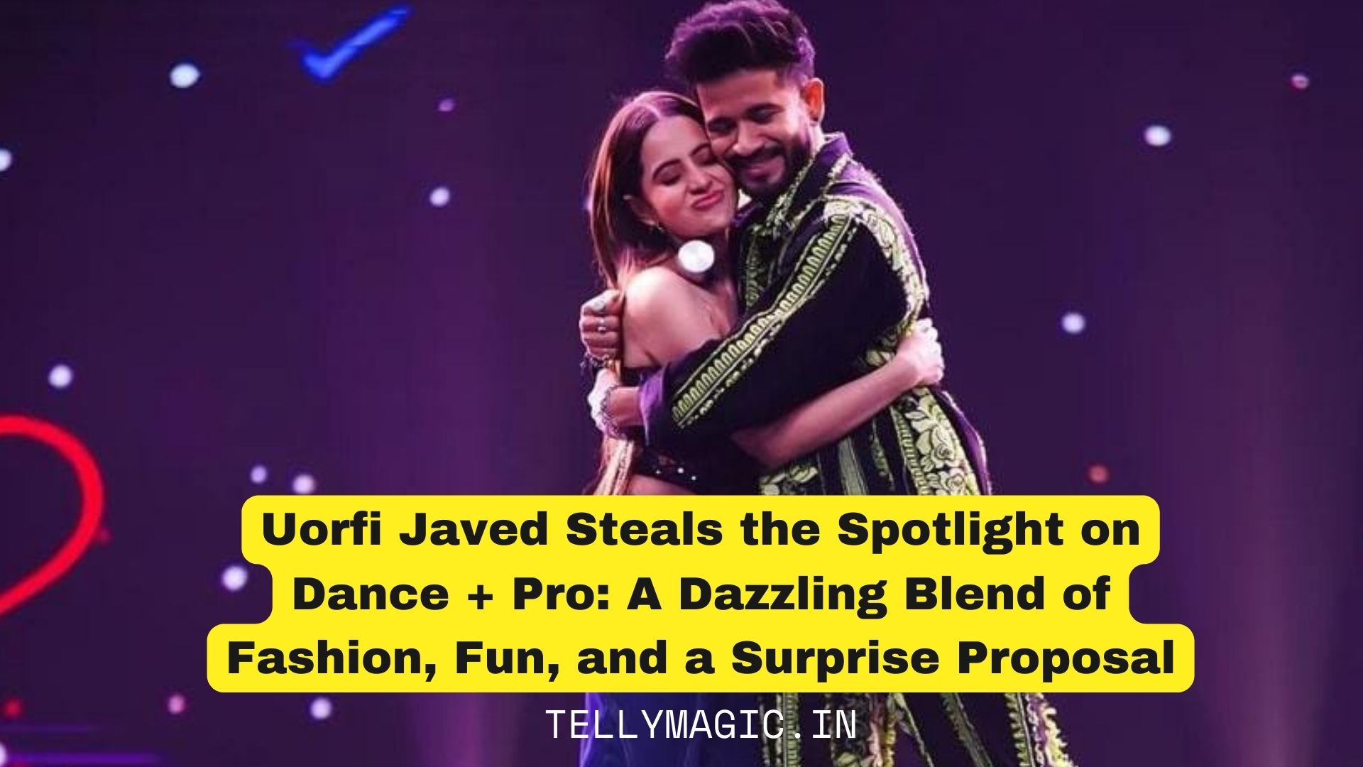 Uorfi Javed Steals the Spotlight on Dance + Pro: A Dazzling Blend of Fashion, Fun, and a Surprise Proposal