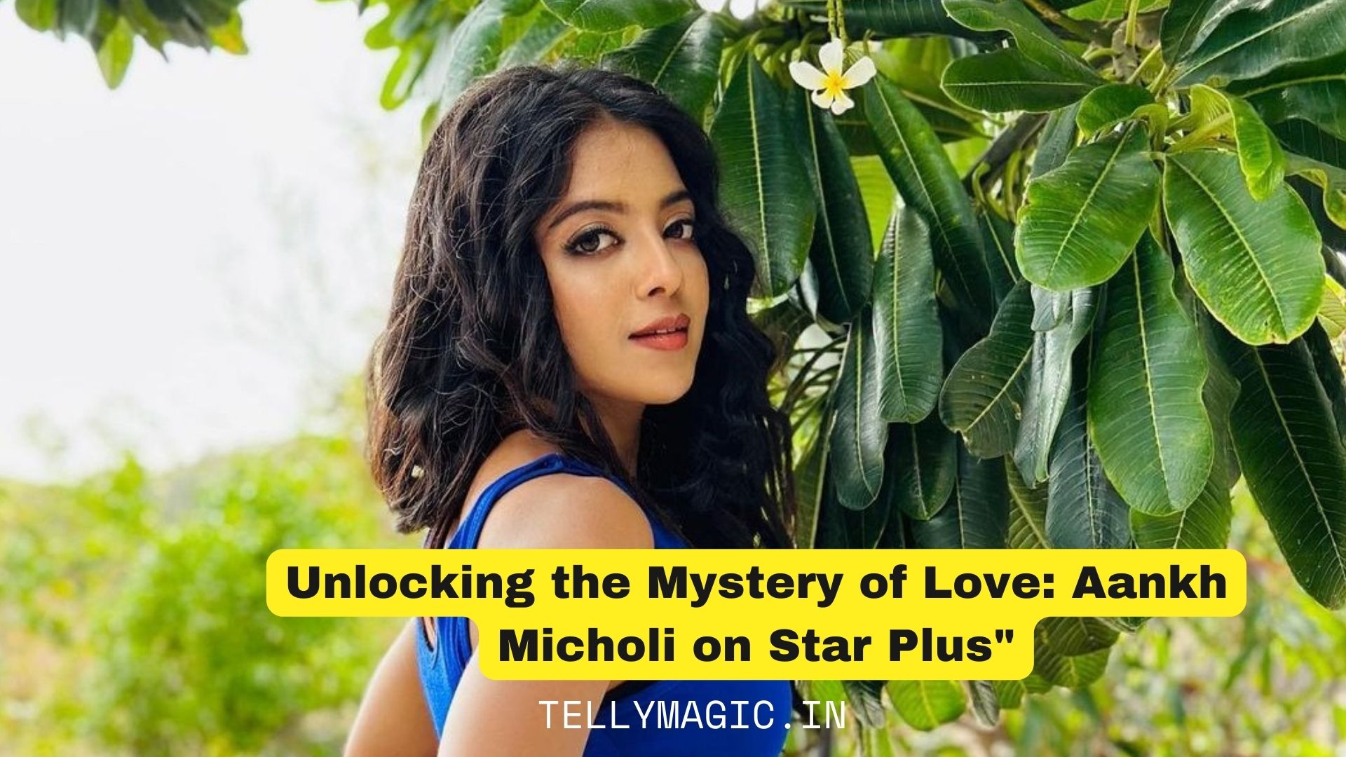 Unlocking the Mystery of Love: Aankh Micholi on Star Plus