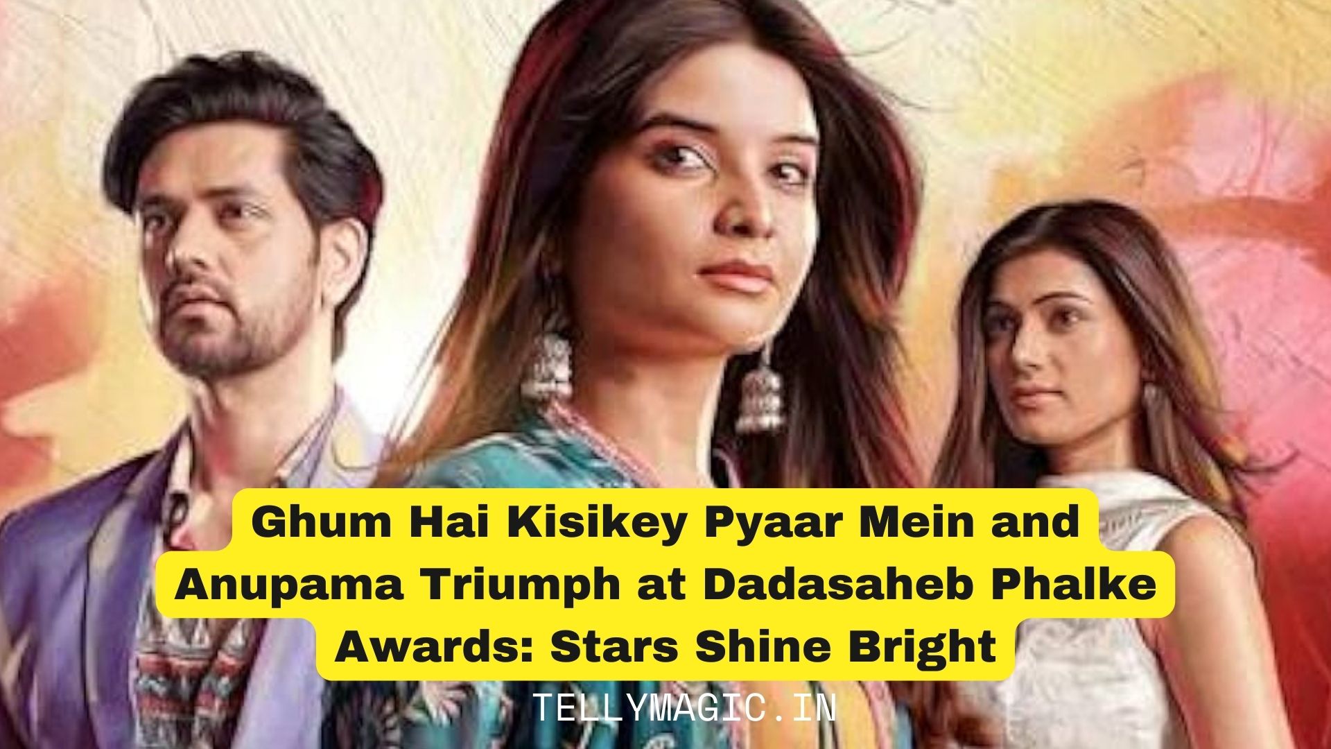 Ghum Hai Kisikey Pyaar Mein and Anupama Triumph at Dadasaheb Phalke Awards: Stars Shine Bright
