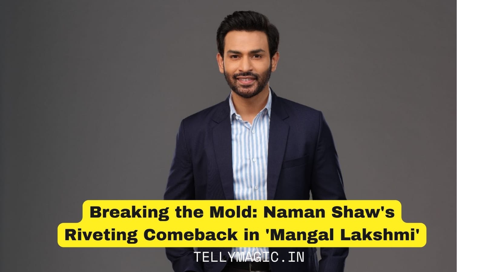 Breaking the Mold: Naman Shaw Riveting Comeback in 'Mangal Lakshmi
