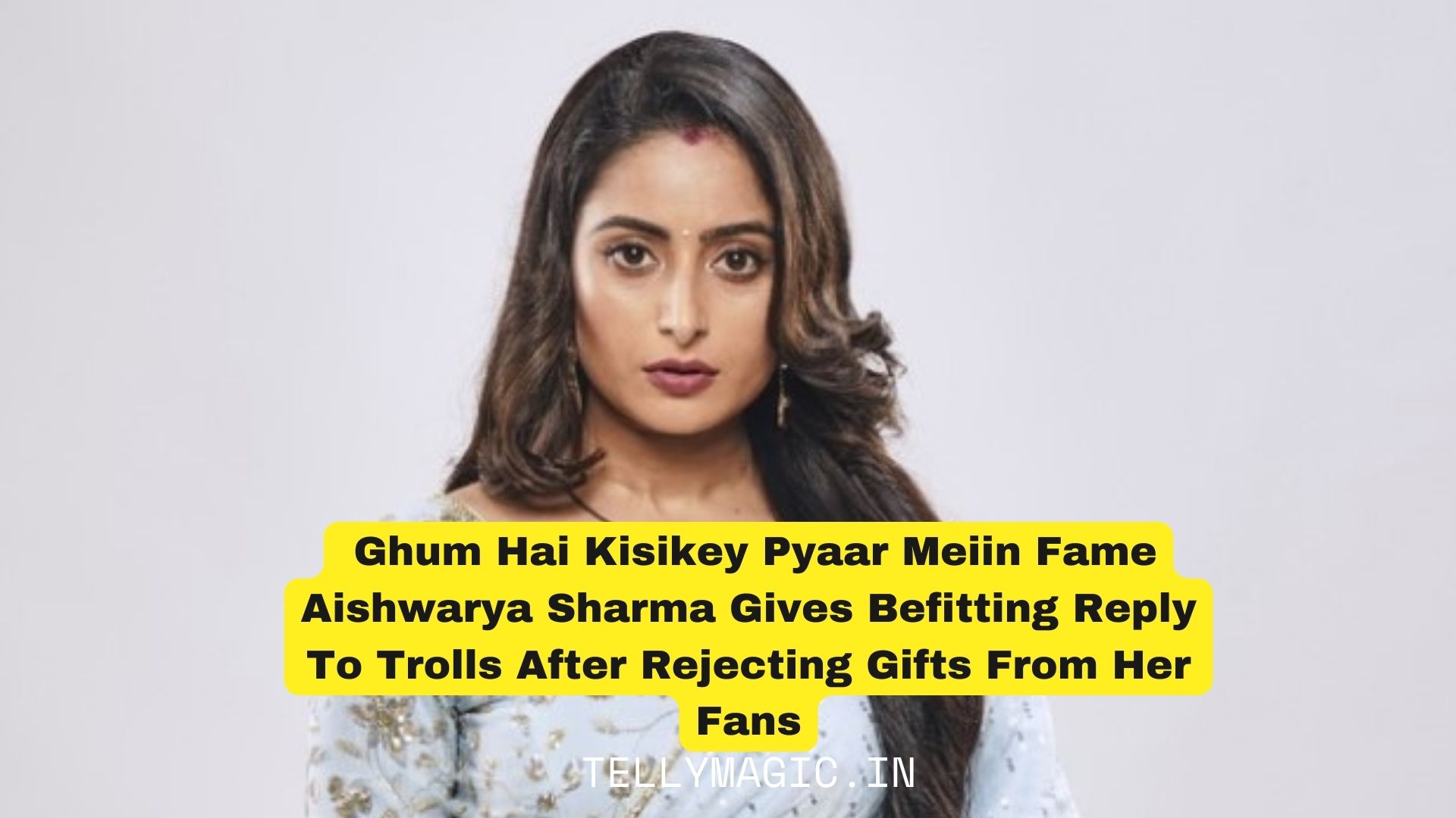 Ghum Hai Kisikey Pyaar Meiin Fame Aishwarya Sharma Gives Befitting Reply To Trolls After Rejecting Gifts From Her Fans